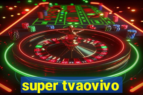 super tvaovivo