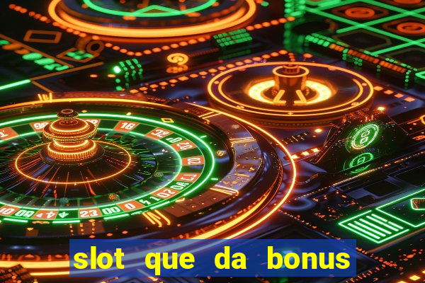 slot que da bonus no cadastro