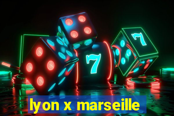 lyon x marseille