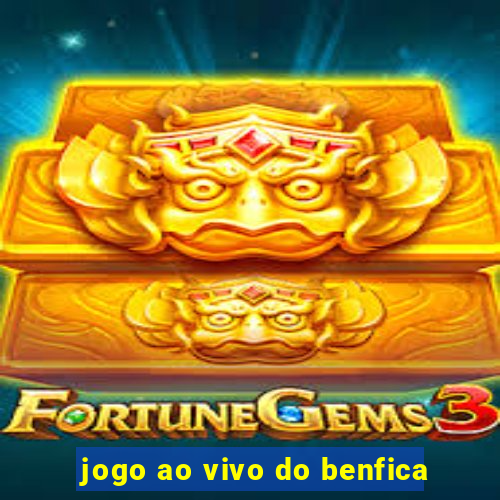 jogo ao vivo do benfica