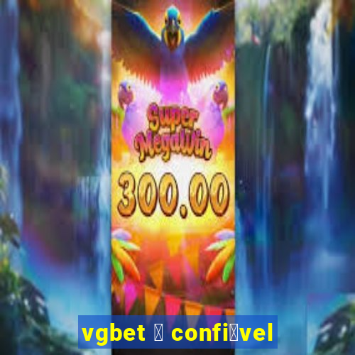 vgbet 茅 confi谩vel