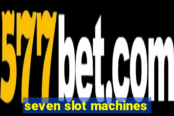 seven slot machines