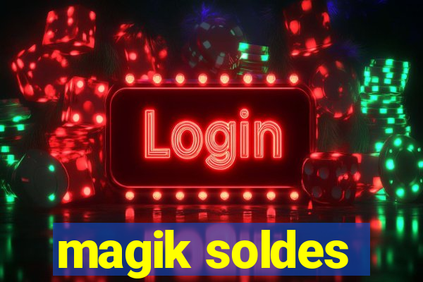 magik soldes