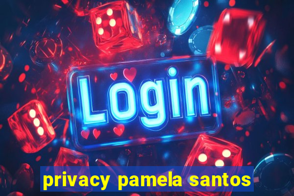 privacy pamela santos