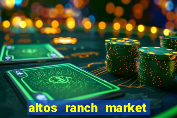 altos ranch market weekly ad