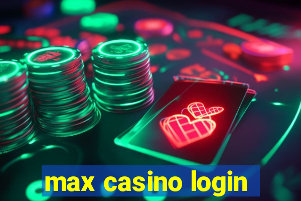 max casino login