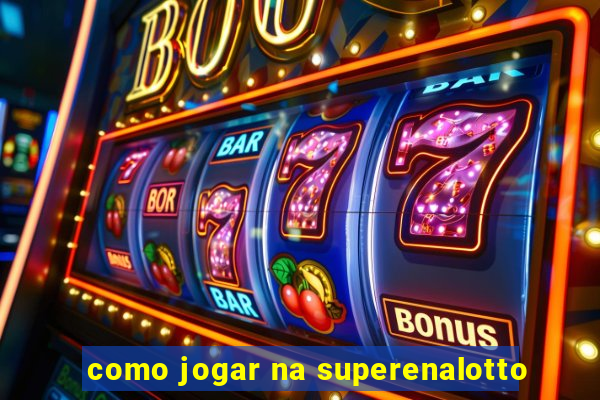 como jogar na superenalotto