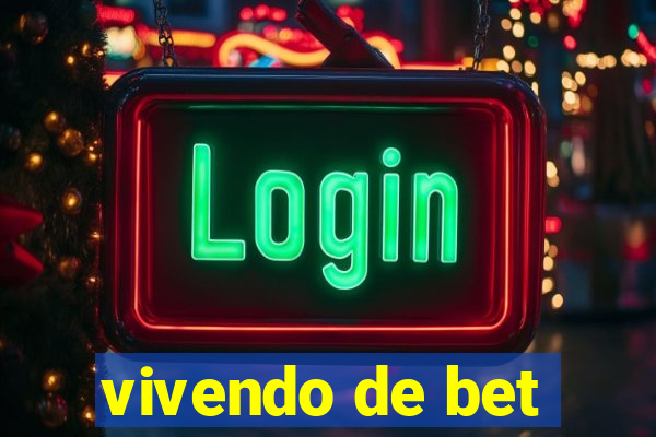 vivendo de bet