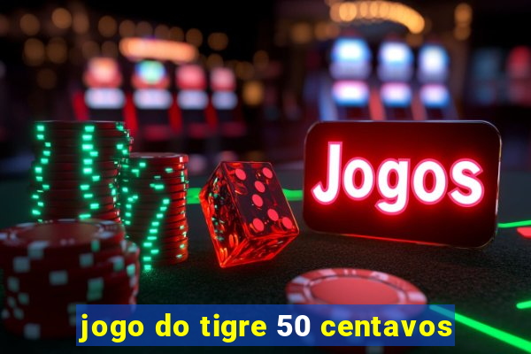 jogo do tigre 50 centavos