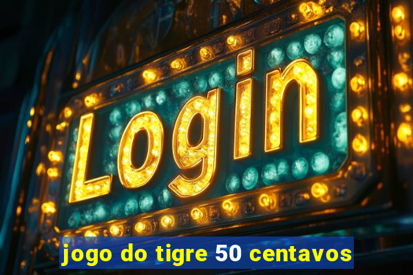 jogo do tigre 50 centavos