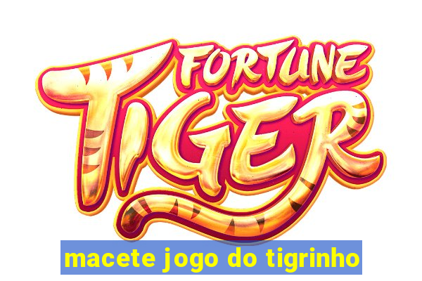 macete jogo do tigrinho