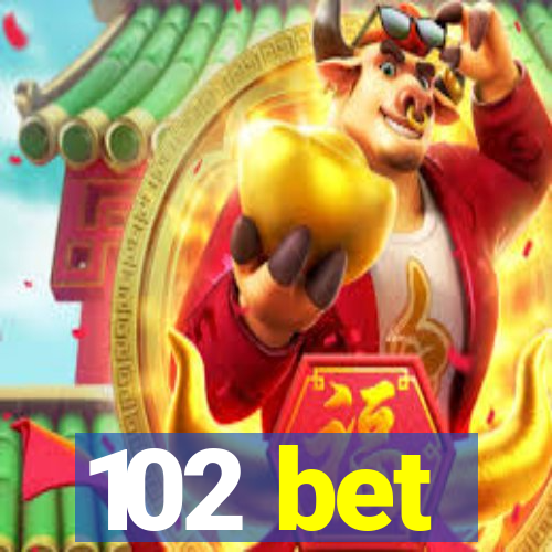 102 bet