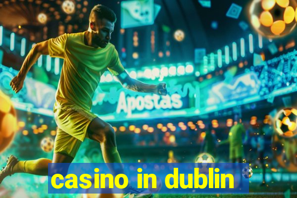 casino in dublin