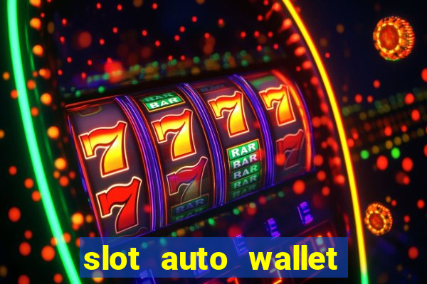 slot auto wallet ????? ???? true wallet