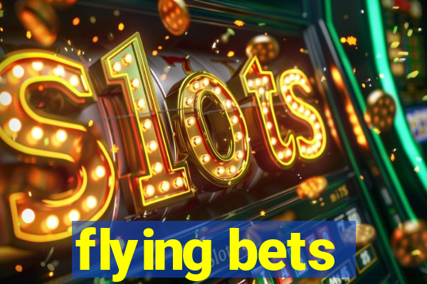 flying bets