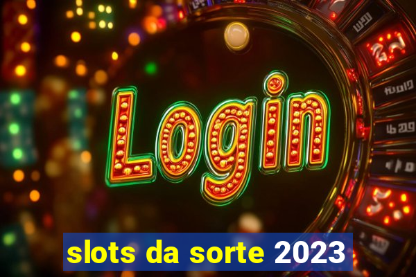 slots da sorte 2023