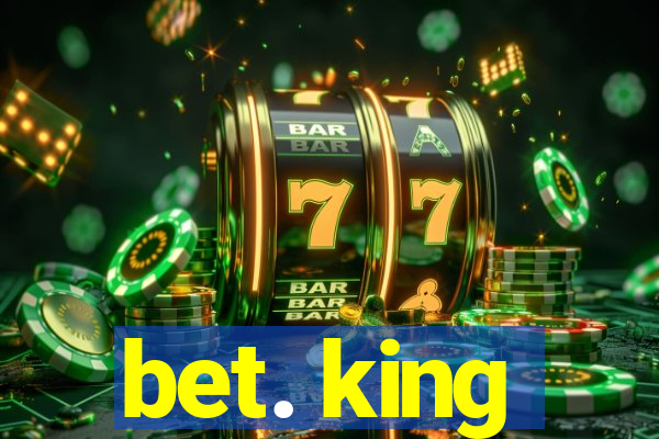 bet. king