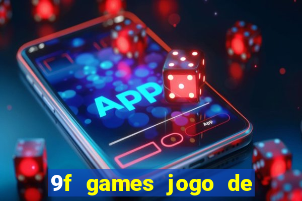 9f games jogo de ganhar dinheiro