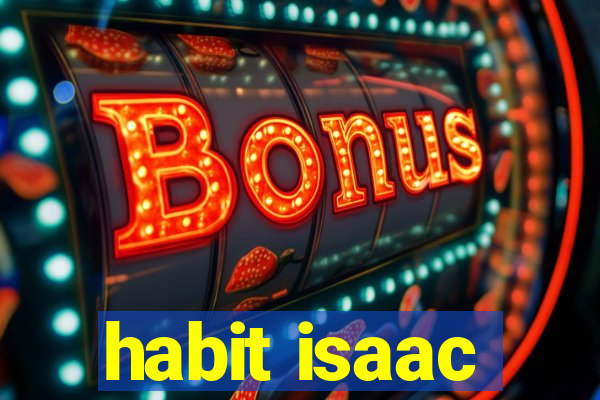 habit isaac