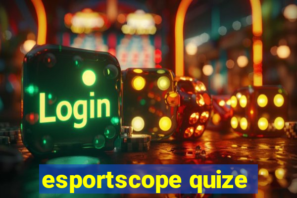 esportscope quize