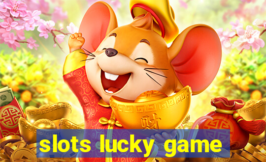 slots lucky game