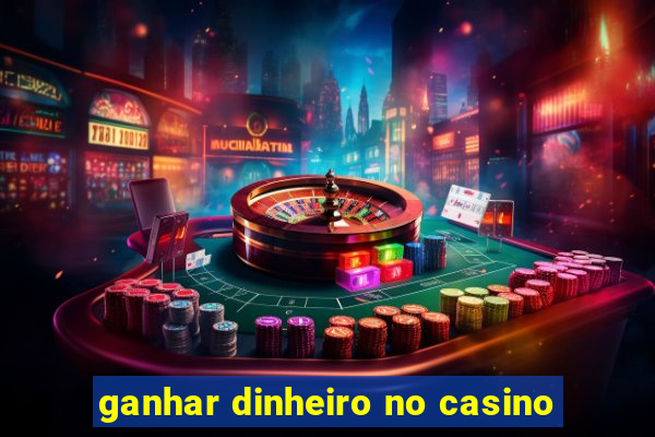 ganhar dinheiro no casino