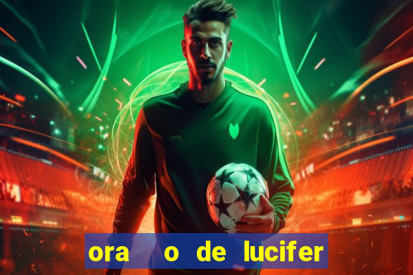 ora  o de lucifer para ganhar na mega sena