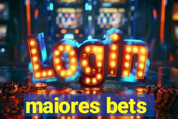 maiores bets