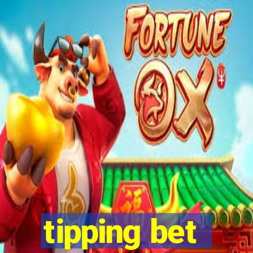 tipping bet