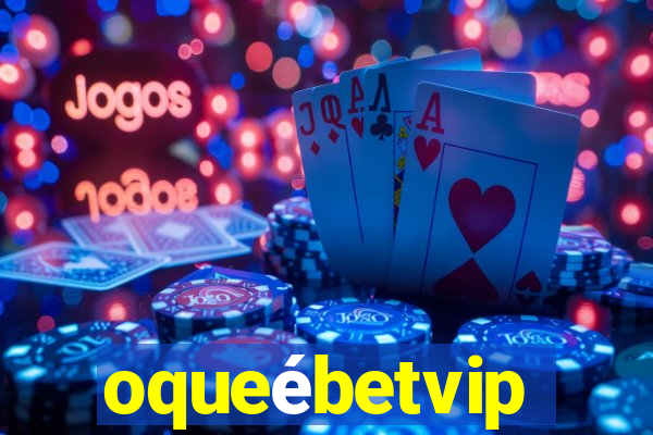 oqueébetvip