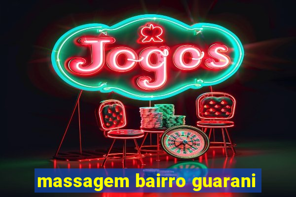 massagem bairro guarani