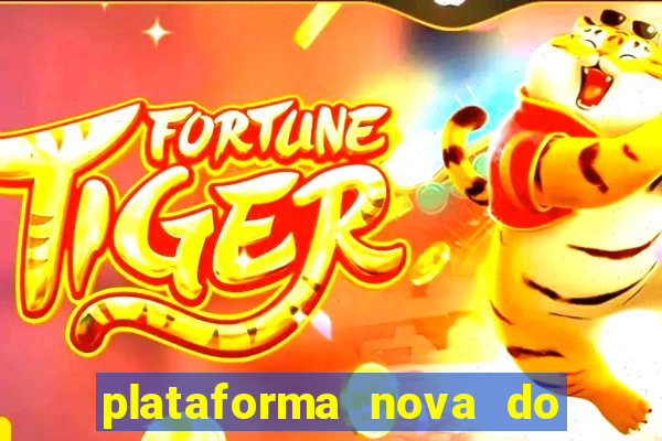 plataforma nova do jogo do tigre