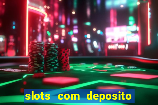 slots com deposito de 1 real