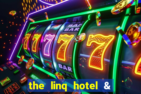 the linq hotel & casino las vegas