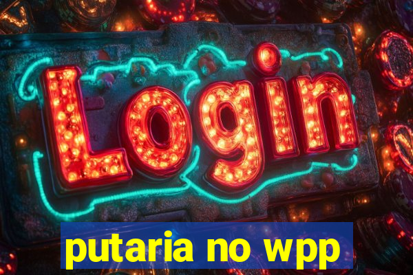 putaria no wpp