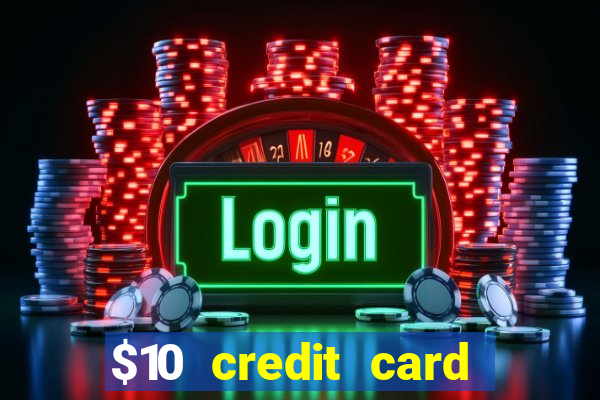 $10 credit card deposit casino