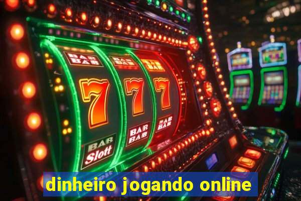 dinheiro jogando online