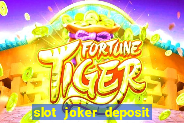 slot joker deposit pulsa tanpa potongan