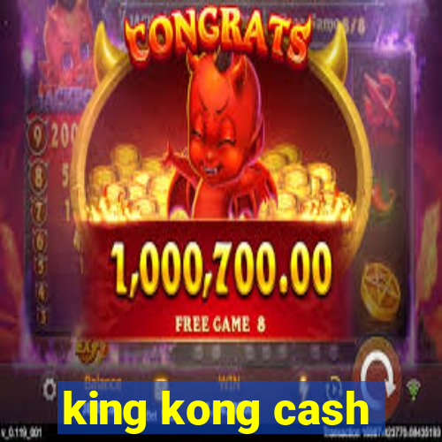 king kong cash