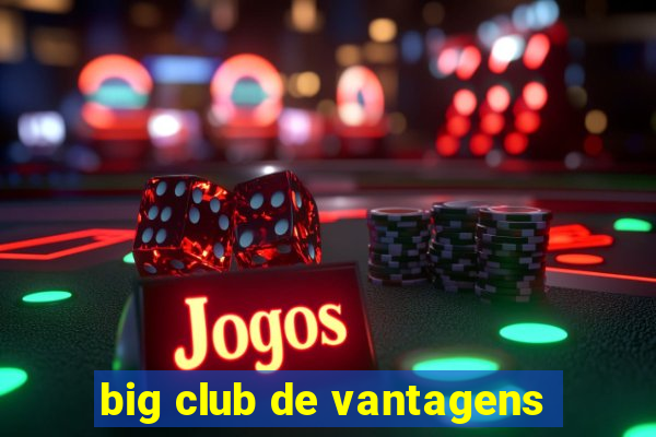 big club de vantagens