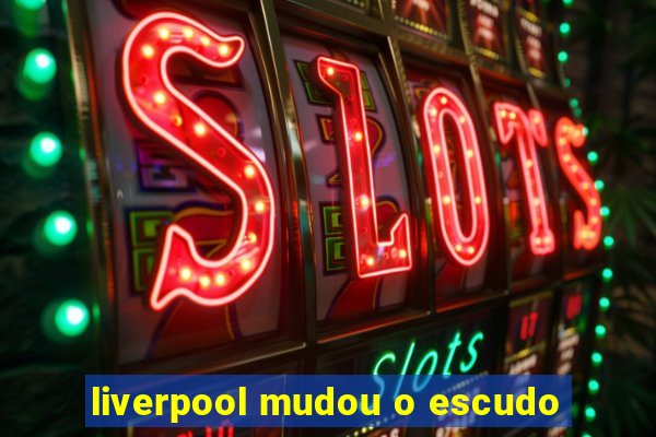 liverpool mudou o escudo