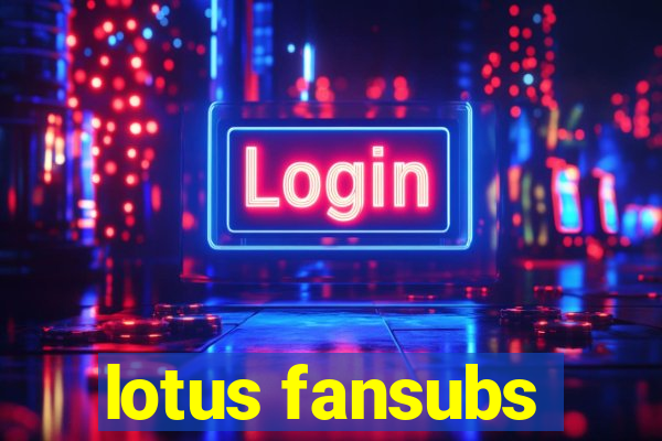 lotus fansubs