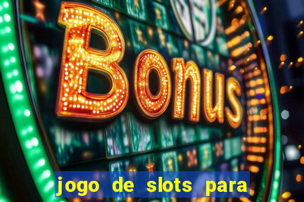 jogo de slots para ganhar dinheiro