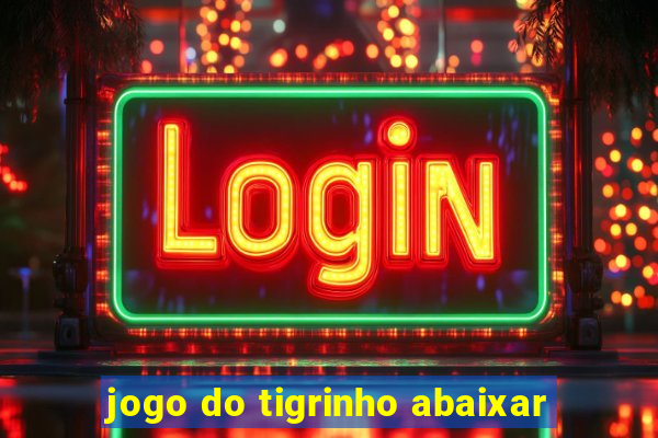 jogo do tigrinho abaixar