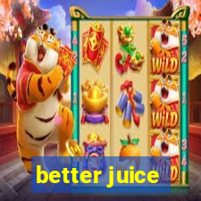 better juice