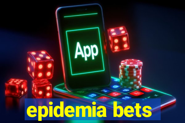 epidemia bets