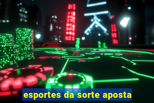 esportes da sorte aposta