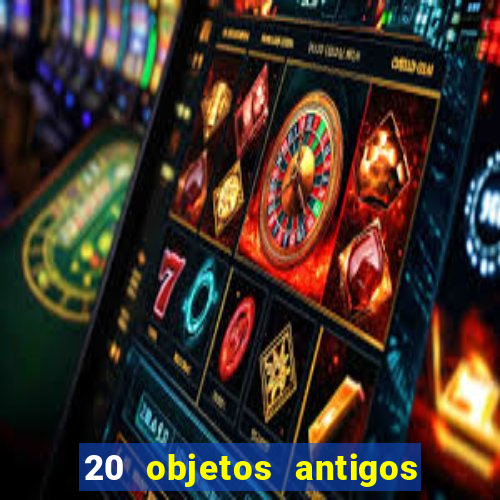 20 objetos antigos que hoje valem uma fortuna