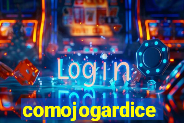 comojogardice