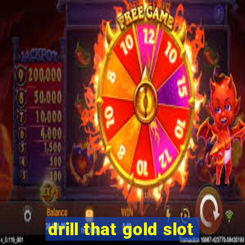 drill that gold slot